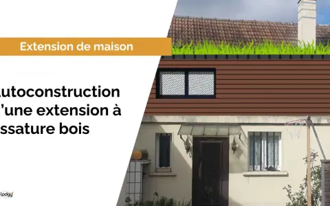Extension maison traditionnelle avec ossature bois, toit végétalisé. Autoconstruction d'une extension à ossature bois.